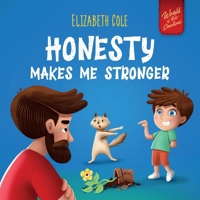 Honesty Makes Me Stronger: Social Emotional Book for Kids About Lying, Telling the Truth, and Building Trust for Children Ages 3-8 (World of Kids Emotions) 1957457872 Book Cover