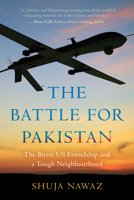 The Battle for Pakistan: A Bitter US Friendship in a Tough Neighborhood 153814204X Book Cover