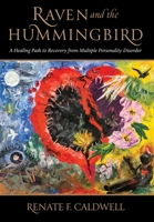 Raven and the Hummingbird: A Healing Path to Recovery from Multiple Personality Disorder 1737919923 Book Cover
