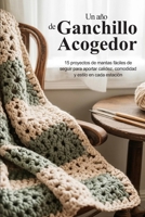 Un año de Ganchillo Acogedor: 15 proyectos de mantas fáciles de seguir para aportar calidez, comodidad y estilo en cada estación (Spanish Edition) B0GZSXH8GB Book Cover