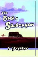 The Bus to Sheboygan 1931178348 Book Cover