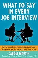 What to Say in Every Job Interview: How to Understand What Managers Are Really Asking and Give the Answers That Land the Job 0071818006 Book Cover