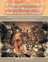Training Africa's Youth In Waste Management And Climate Change: A Textbook For The Youth In Africa's Primary And Junior Secondary Schools 1493139193 Book Cover