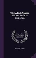 Why A Rich Yankee Did Not Settle In California 1354021533 Book Cover