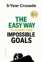 5-Year Crusade: The Easy Way to Achieve Your Impossible Goals B0FHVQYGK8 Book Cover