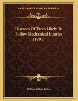 Diseases Of Trees Likely To Follow Mechanical Injuries 1162059850 Book Cover