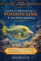 GUIDE DU PROPRIÉTAIRE DU POISSON-LIME À TACHES ORANGE: Comportement, alimentation, cohabitation et succès à long terme (French Edition) B0GL9L8C7K Book Cover