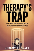Therapy’s Trap: Why Kids Are Struggling to Mature in the Modern Age B0FT4PSJ4Q Book Cover