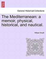 The Mediterranean, a Memoir, Physical, Historical and Nautical 1241131473 Book Cover