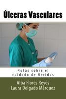 Ulceras Vasculares: Notas sobre el cuidado de Heridas 1539491455 Book Cover