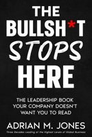 THE BULLSH*T STOPS HERE: THE LEADERSHIP BOOK YOUR COMPANY DOESN'T WANT YOU TO READ B0GT65J9BJ Book Cover