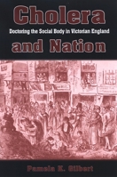 Cholera and Nation: Doctoring the Social Body in Victorian England (S U N Y Series, Studies in the Long Nineteenth Century) 0791473449 Book Cover