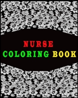 Nurse Coloring Book: A Swear Word Coloring Book A Funny & Sweary Adult Coloring Book for Nurses for Stress Relief, Relaxation & Antistress Color Therapy Coloring Book Gift 1656044714 Book Cover