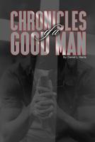 Chronicles of a Good Man 1091101256 Book Cover