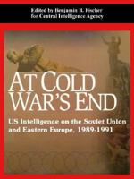 At Cold War's End: Us Intelligence on the Soviet Union And Eastern Europe, 1989-1991 141022094X Book Cover