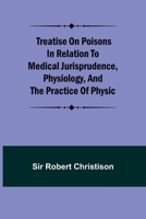 Treatise on Poisons In relation to medical jurisprudence, physiology, and the practice of physic 9361472720 Book Cover