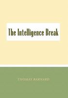 The Intelligence Break the Intelligence Break 1450056393 Book Cover