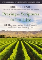 Praying the Scriptures for Your Life: 31 Days of Abiding in the Presence, Provision, and Power of God 0310361605 Book Cover