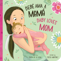 Bebé Ama a Mamá / Baby Loves Mom (Bebé Loves, 1) 1464220158 Book Cover