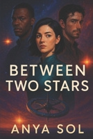Between Two Stars: A Generation Ship Romance - Caught Between Two Men Aboard the Meridian B0F9TLRV2F Book Cover