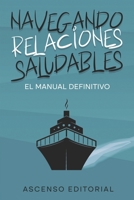 Navegando Relaciones Saludables: El Manual Definitivo Ascenso Editorial B0CKXQMXZK Book Cover