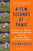 A Few Seconds of Panic: A 5-Foot 8-Inch, 170-Pound, 43-Year-Old Sportswriter Plays Football with the Pros 0143115472 Book Cover