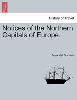 Notices on the Northern Capitals of Europe (Classic Reprint) 0469541679 Book Cover