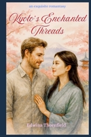 Kyoto’s Enchanted Threads (The Spellwoven Hearts Series of slow burn romances, infused with artistry, magic & gentle touch in wonderful evocative places) B0F3W8ZPQ2 Book Cover