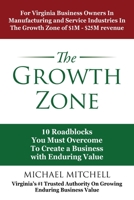 The Growth Zone: 10 Roadblocks You Must Overcome To Create a Business with Enduring Value 1977217540 Book Cover