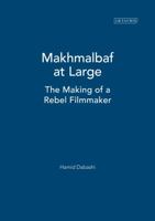 Mohsen Makhmalbaf at Large: The Making of a Rebel Filmmaker 1845115325 Book Cover