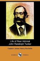 Life of Rear Admiral John Randolph Tucker, Commander in the Navy of the United States 9356899525 Book Cover
