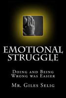 Emotional Struggle: Doing And Being Wrong Was Easier 1499340605 Book Cover