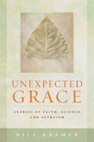 Unexpected Grace: Stories of Faith, Science, and Altruism 1599471124 Book Cover