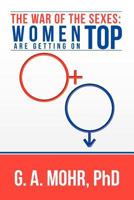 The War of the Sexes: Women Are Getting On Top 147973599X Book Cover