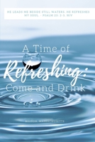 A Time of Refreshing: Come and Drink B0851MWVQ5 Book Cover