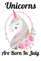 Unicorns Are Born In July: Happy Unicorn Birthday 1655749382 Book Cover