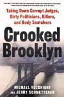 Crooked Brooklyn: Taking Down Corrupt Judges, Dirty Politicians, Killers and Body Snatchers 1250065186 Book Cover