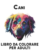 Cani Libro Colorare per Adulti: Libro da Colorare Adulti Unilaterale 50 Disegni di Cani Libro da Colorare Cani per Alleviare lo Stress 100 Pagine ... Sorprendenti per il Relax B09DDV2CJ4 Book Cover
