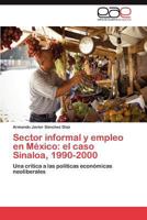 Sector Informal y Empleo En Mexico: El Caso Sinaloa, 1990-2000 3846568872 Book Cover