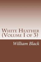 White Heather, a Novel; Vol. I 1516889665 Book Cover