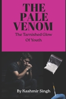 PALE VENOM: The Tarnished Glow Of Youth B0HBJQN3BS Book Cover
