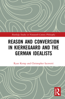 Reason and Conversion in Kierkegaard and the German Idealists 0367517450 Book Cover