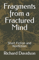 Fragments from a Fractured Mind: Short Fiction and Nonfiction 0997638184 Book Cover