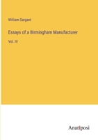 Essays of a Birmingham Manufacturer: Vol. IV 3382156687 Book Cover