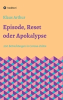 Episode, Reset oder Apokalypse: 200 Betrachtungen in Corona-Zeiten 334724642X Book Cover