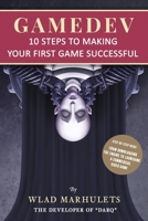 GAMEDEV: 10 Steps to Making Your First Game Successful 1735232505 Book Cover
