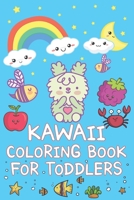 Kawaii Coloring Book For Toddlers: A Fun Cute Kawaii Drawings Book for Kids Featuring Food, Fish, Bird, Animals, Unicorn and More B08M2G2JXC Book Cover