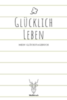 Glücklich leben - Mein Glückstagebuch: A5 5-Minuten Glückstagebuch | Dankbarkeit | Erfolgstagebuch | Erfolgsjournal | Selbstreflexion | Mindset | ... Eltern, Männer und Frauen 1655684787 Book Cover
