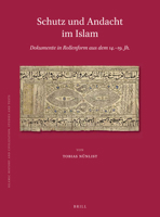 Schutz und Andacht Im Islam (14. -19. Jh. ): Ornament und Text Auf Dokumenten in Rollenform : Ornament und Text Auf Dokumenten in Rollenform 900442914X Book Cover