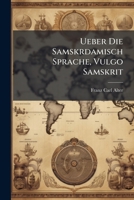 Ueber Die Samskrdamisch Sprache, Vulgo Samskrit 1278888314 Book Cover